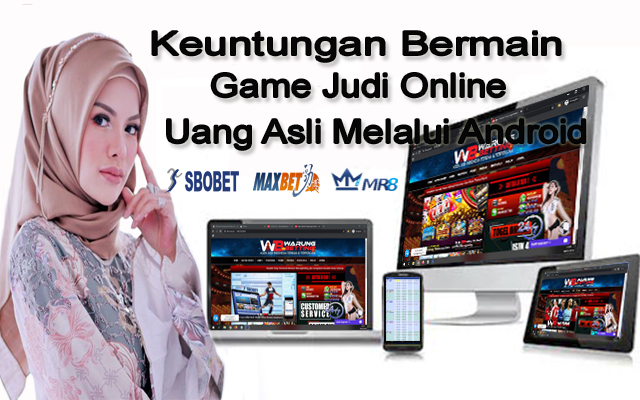 Keuntungan Bermain Game Judi Online Uang Asli Melalui Android