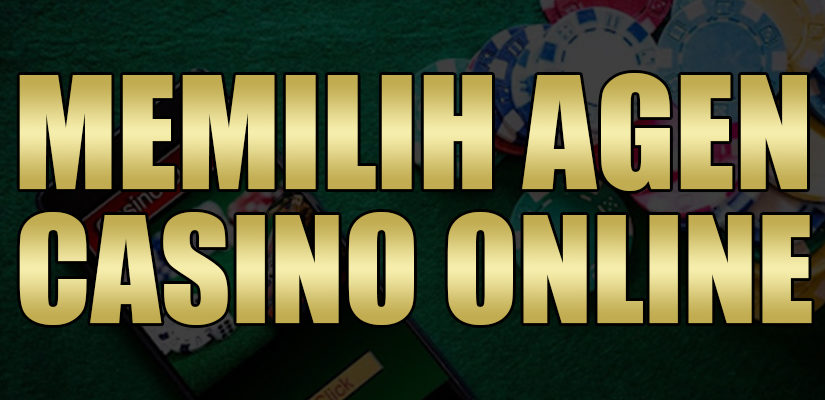 Memilih Agen Casino Online