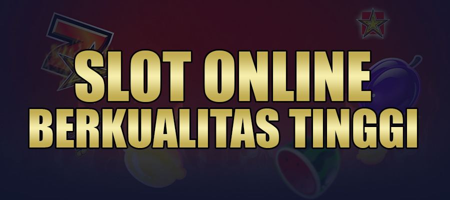 Slot Online Berkualitas Tinggi