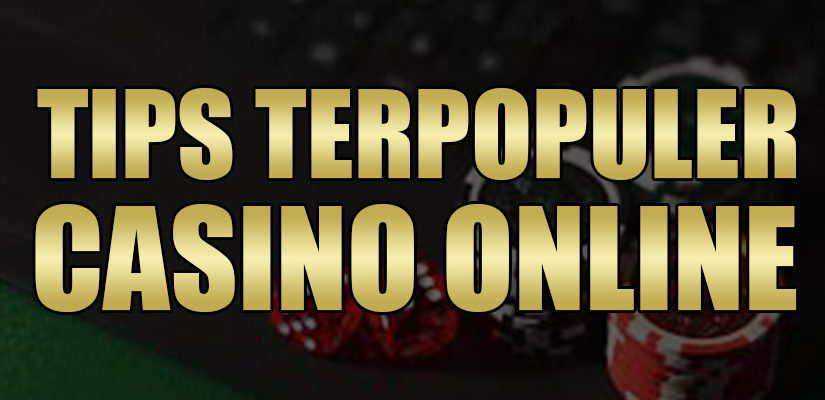 Tips Terpopuler Casino Online