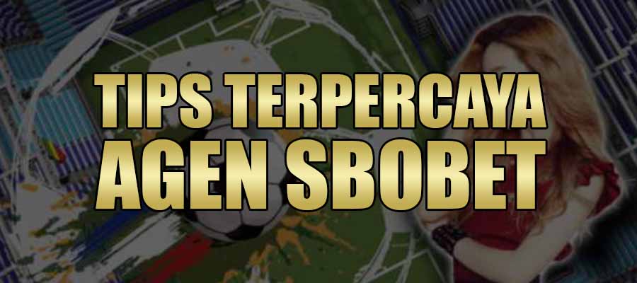 Tips Terpercaya Agen Sbobet