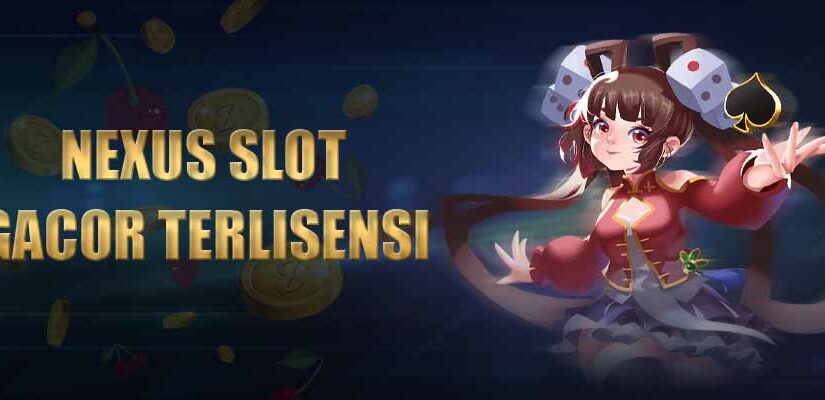 Nexus Slot Gacor Terlisensi